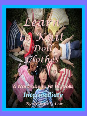 cover image of Learn to Knit Doll Clothes: a Wardrobe to fit 18" Dolls--Intermediate